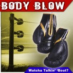 Body Blow #166: Movin On Up!